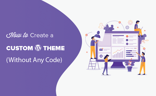 How to Easily Create a Custom WordPress Theme (without Any Code)