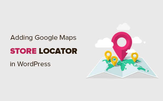 How to Add Google Maps Store Locator in WordPress