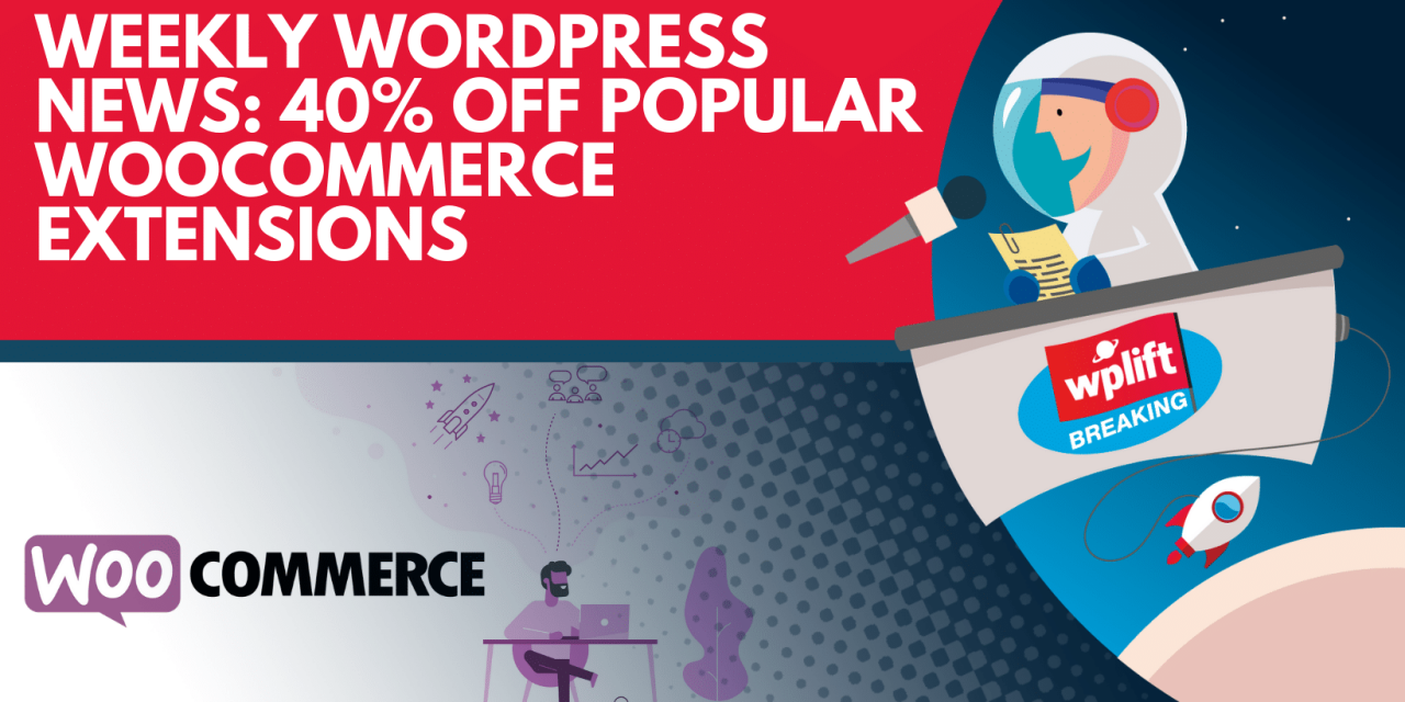 Weekly WordPress News: 40% Off Popular WooCommerce Extensions