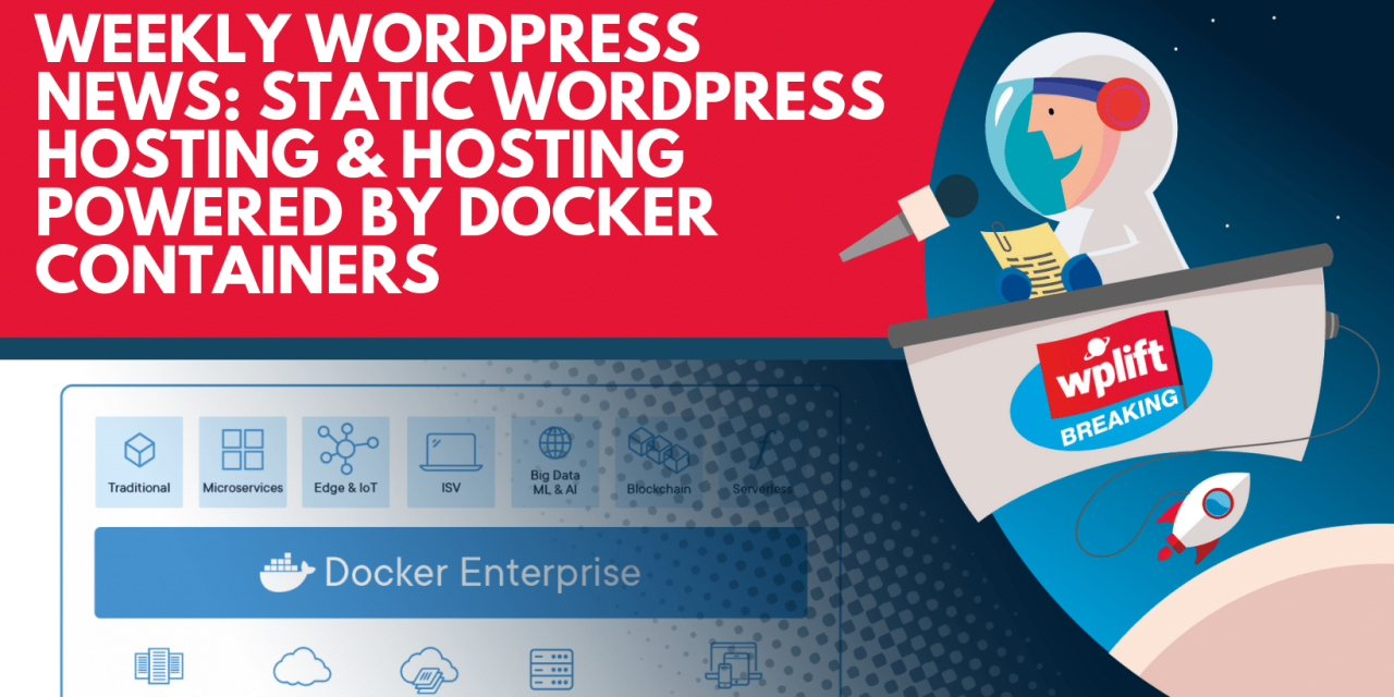 Weekly WordPress News: Static WordPress Hosting & Hosting powered by Docker containers