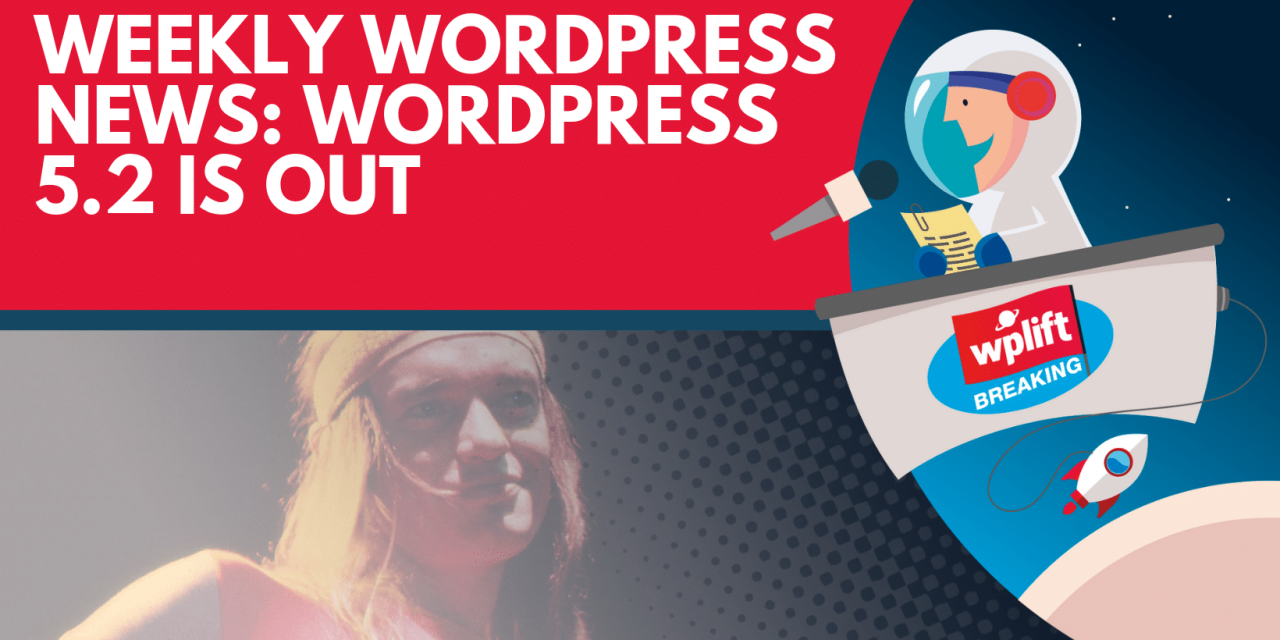 Weekly WordPress News: WordPress 5.2 Is Out