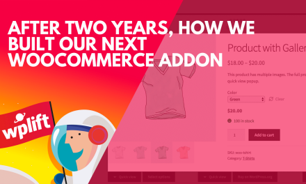 After Two Years, How We Built Our Next WooCommerce Addon