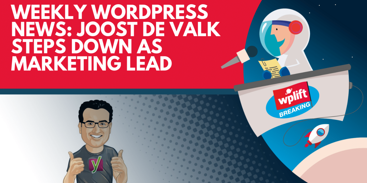 Weekly WordPress News: Joost de Valk Steps Down as Marketing Lead