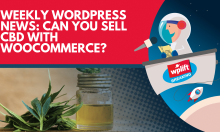 Weekly WordPress News: Can You Sell CBD With WooCommerce?
