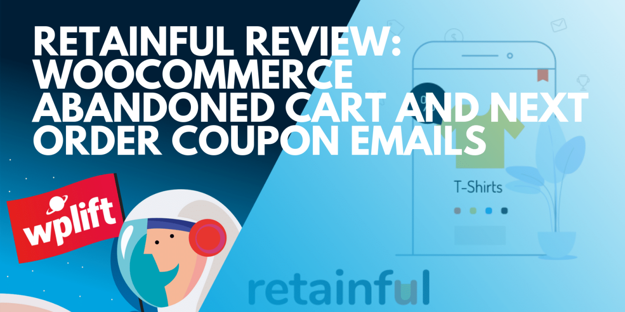 Retainful Review: WooCommerce Abandoned Cart and Next Order Coupon Emails