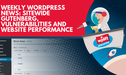 Weekly WordPress News: Sitewide Gutenberg, Vulnerabilities and Website Performance