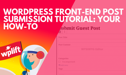 WordPress Front-End Post Submission Tutorial: Your How-To