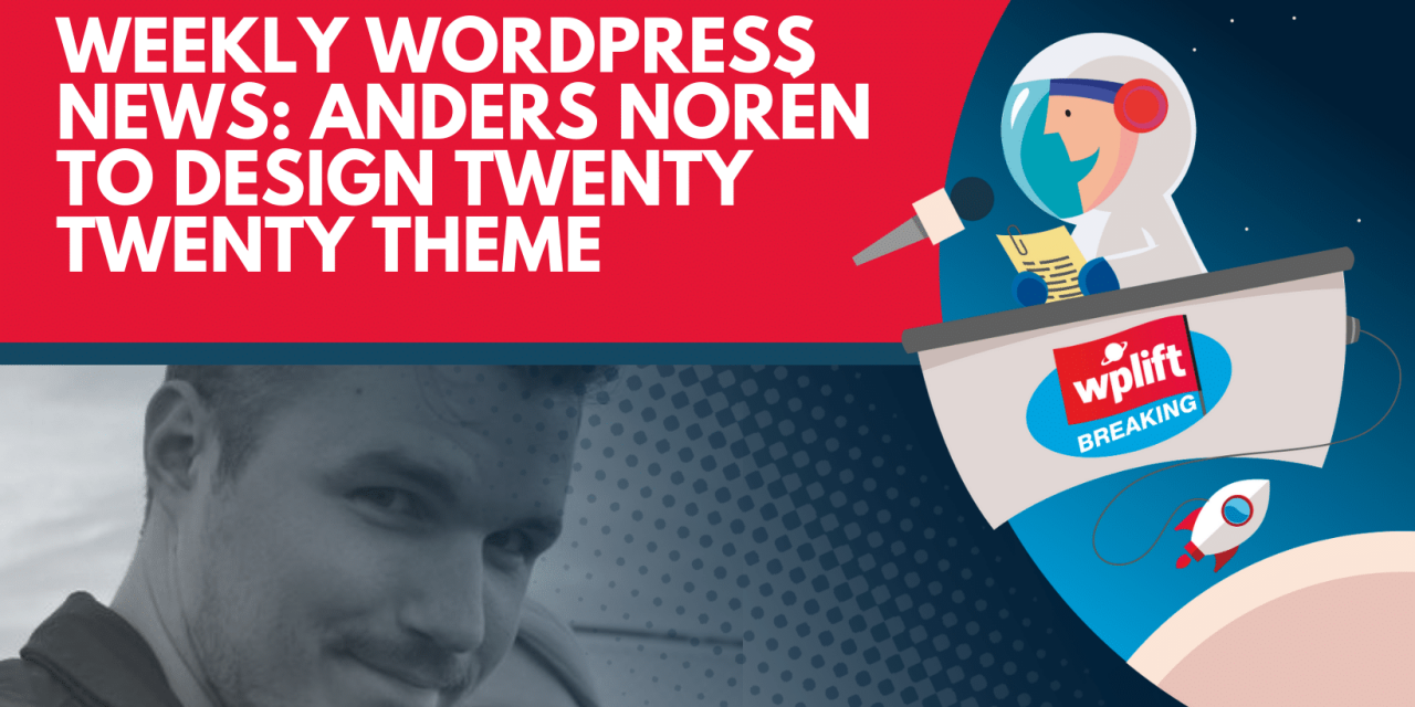 Weekly WordPress News: Anders Norén to Design Twenty Twenty Theme