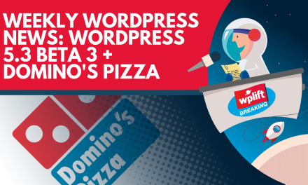 Weekly WordPress News: WordPress 5.3 Beta 3 + Domino’s Pizza