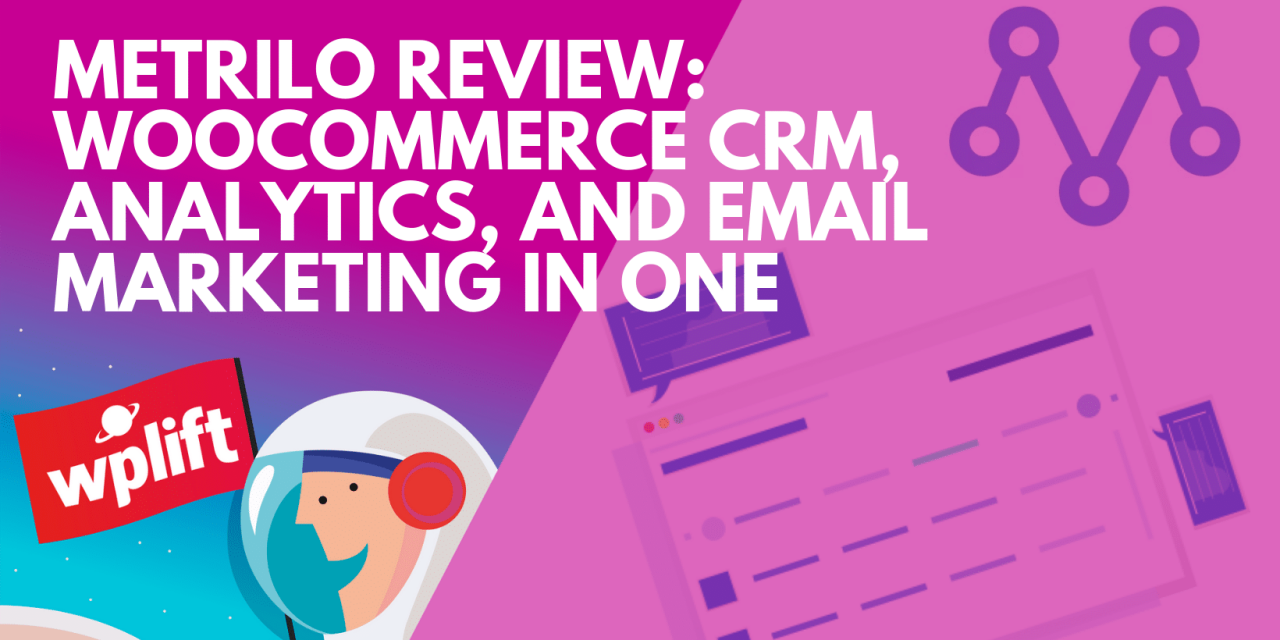 Metrilo Review: WooCommerce CRM, Analytics, and Email Marketing in One