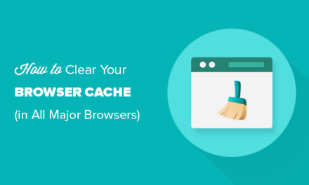 How to Clear Your Browser Cache in All Major Browsers (Fast Way)