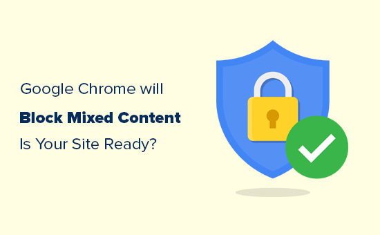 Google Chrome Will Block Mixed Content – Are You Ready for It?