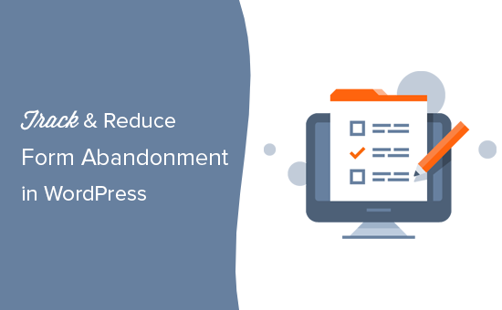 How to Track and Reduce Form Abandonment in WordPress