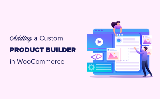 How to Add a Custom Product Builder in WooCommerce