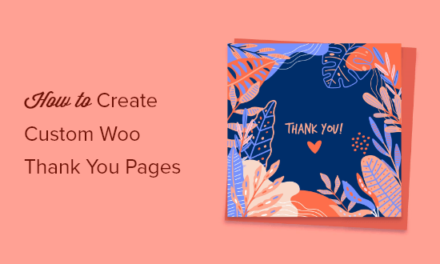 How to “Easily” Create Custom WooCommerce Thank You Pages