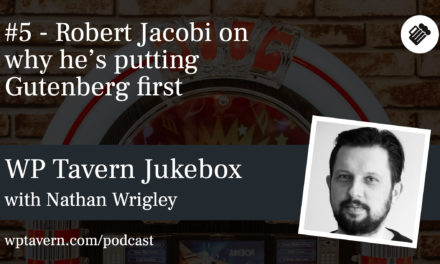#5 – Robert Jacobi on Why He’s Putting Gutenberg First