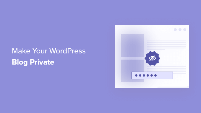 How to Make Your WordPress Blog Completely Private (4 Ways)