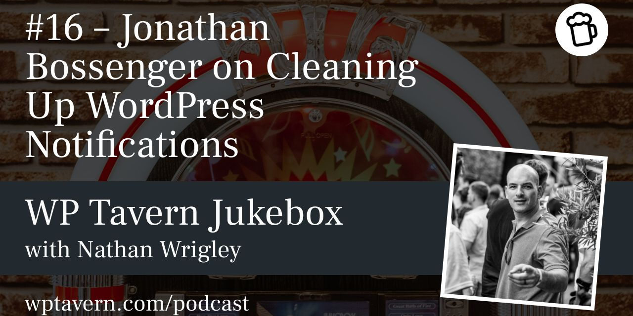 #16 – Jonathan Bossenger on Cleaning Up WordPress Notifications
