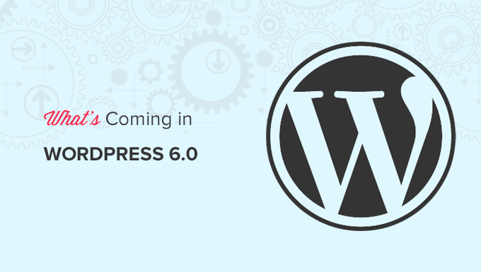 What’s Coming in WordPress 6.0 (Features and Screenshots)