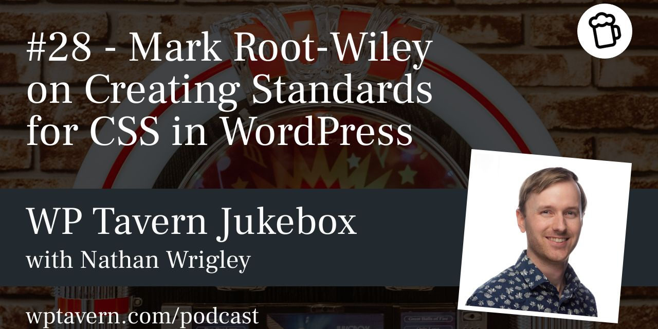 #28 – Mark Root-Wiley on Creating Standards for CSS in WordPress