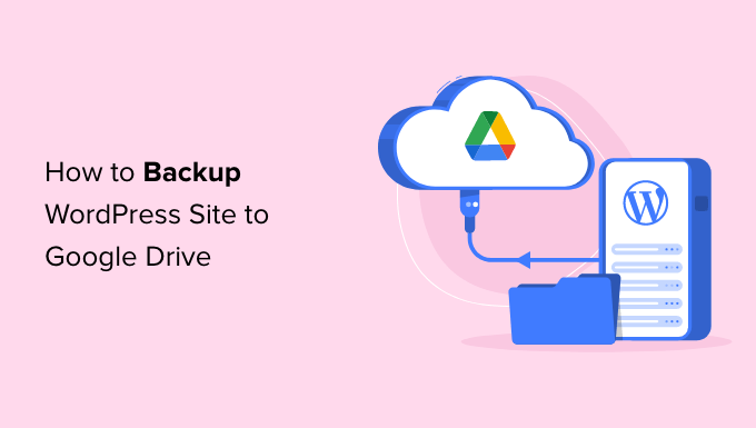 How to Backup Your WordPress Site to Google Drive (Free and Easy)