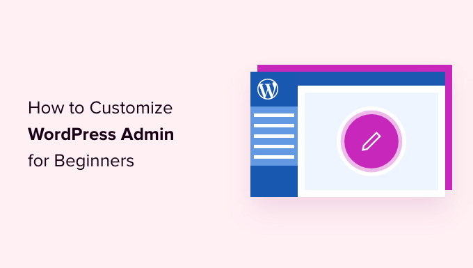 How to Customize WordPress Admin Dashboard (6 Tips)