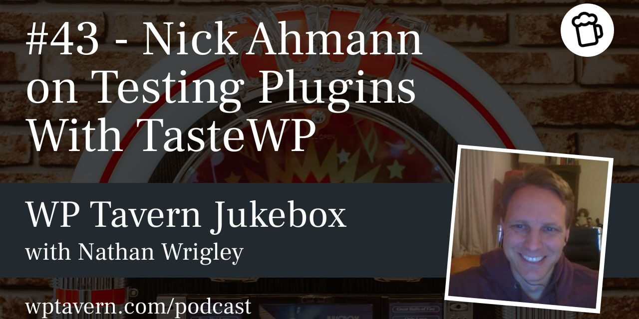 #43 – Nick Ahmann on Testing Plugins With TasteWP