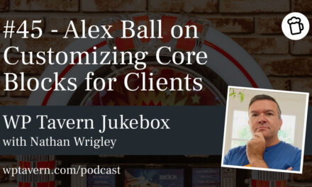 #45 – Alex Ball on Customizing Core Blocks for Clients