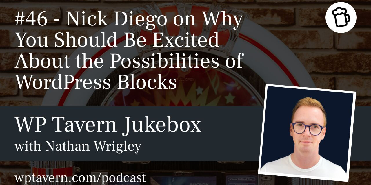 #46 – Nick Diego on Why You Should Be Excited About the Possibilities of WordPress Blocks
