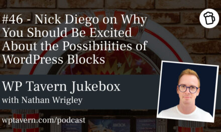 #46 – Nick Diego on Why You Should Be Excited About the Possibilities of WordPress Blocks