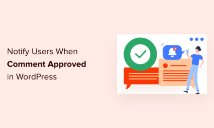 How to Notify Users When Their Comment is Approved in WordPress
