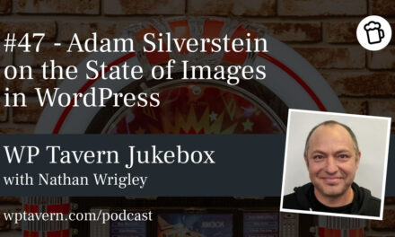 #47 – Adam Silverstein on the State of Images in WordPress