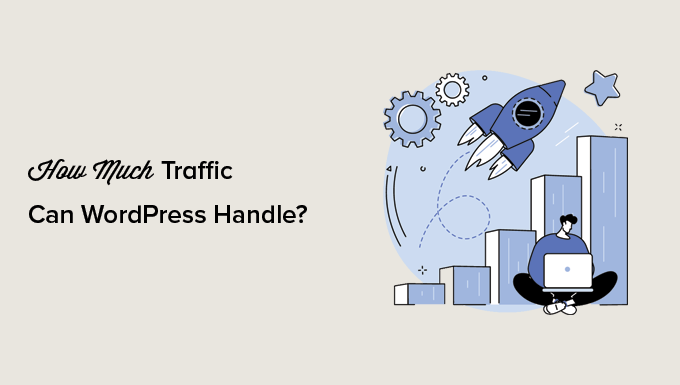 How Much Traffic Can WordPress Handle? (+ Expert Scaling Tips)