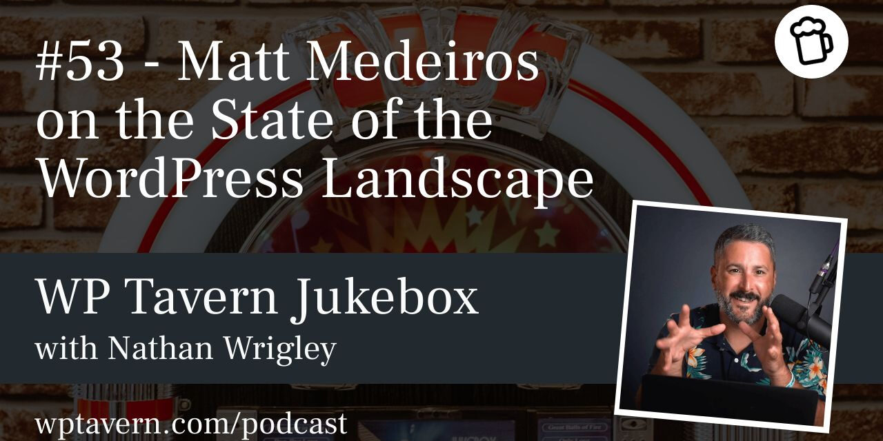 #53 – Matt Medeiros on the State of the WordPress Landscape