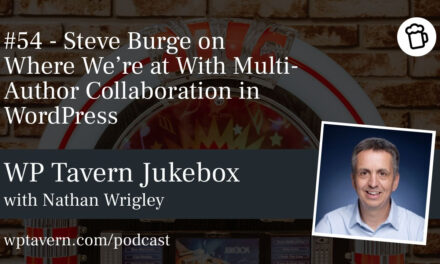 #54 – Steve Burge on Where We’re at With Multi-Author Collaboration in WordPress