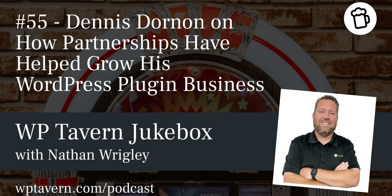 #55 – Dennis Dornon on How Partnerships Have Helped Grow His WordPress Plugin Business