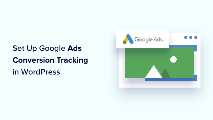 How to Set Up Google Ads Conversion Tracking in WordPress