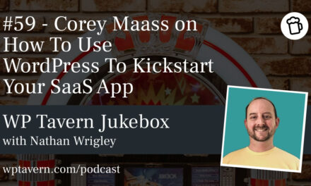 #59 – Corey Maass on How To Use WordPress To Kickstart Your SaaS App