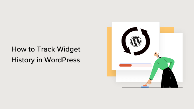 How to Track WordPress Widget History (Easy Method)