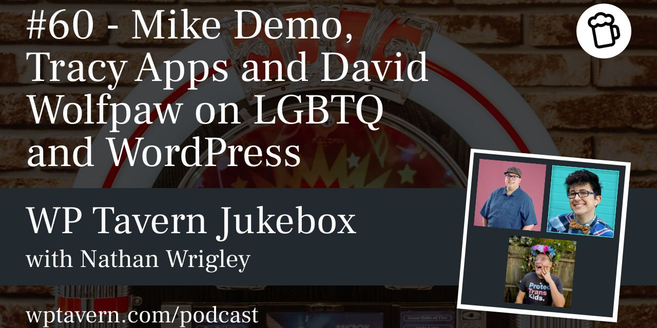 #60 – Mike Demo, Tracy Apps and David Wolfpaw on LGBTQ and WordPress