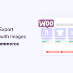 How to Import & Export WooCommerce Products with Images