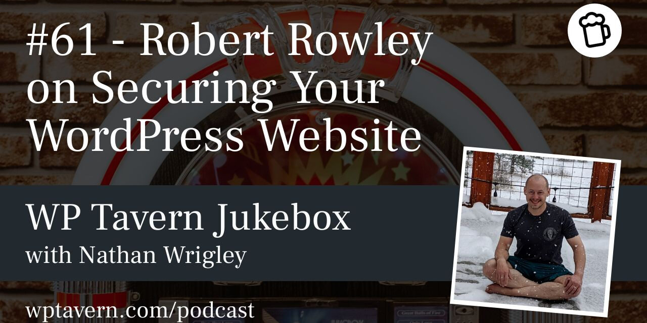 #61 – Robert Rowley on Securing Your WordPress Website