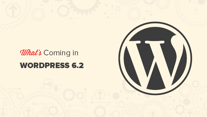 What’s Coming in WordPress 6.2 (Features and Screenshots)