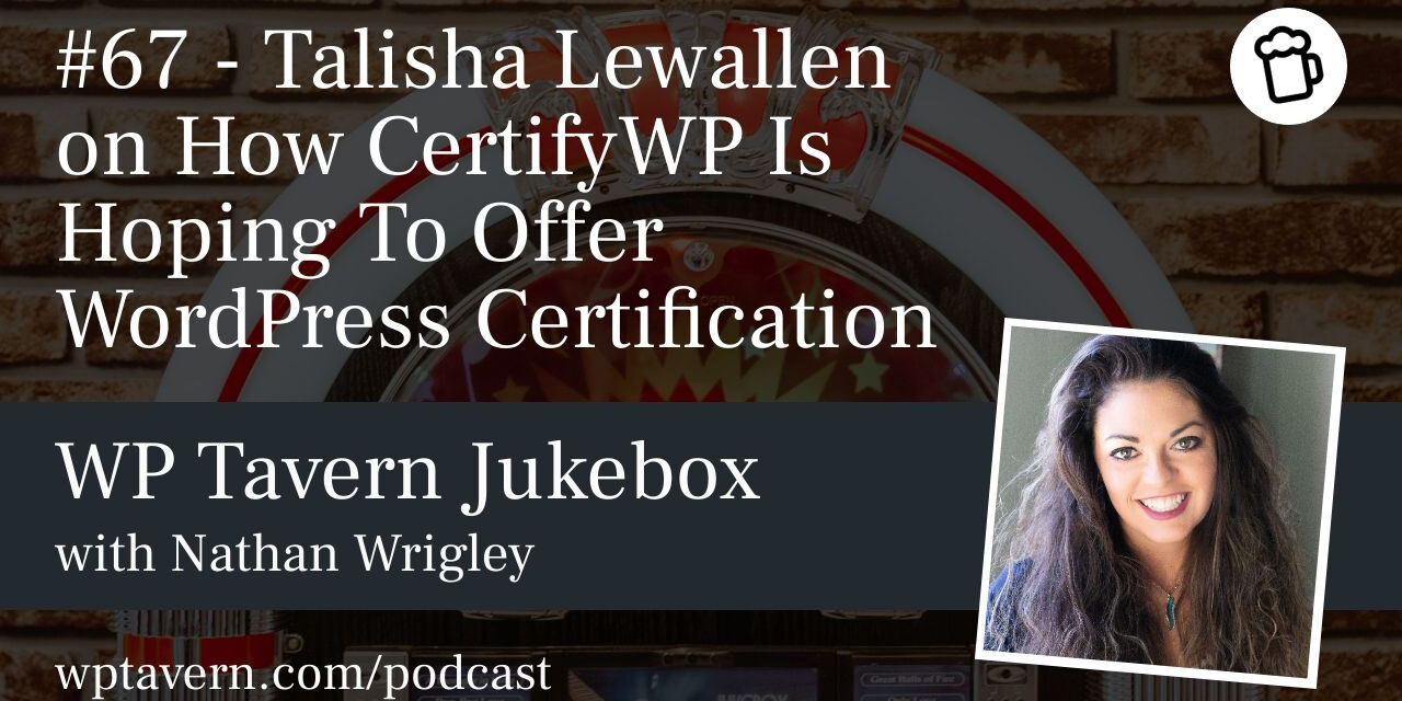 #67 – Talisha Lewallen on How CertifyWP Is Hoping To Offer WordPress Certification