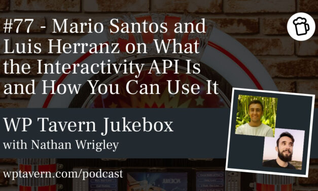 #77 – Mario Santos and Luis Herranz on What the Interactivity API Is and How You Can Use It