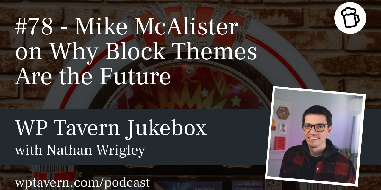 #78 – Mike McAlister on Why Block Themes Are the Future