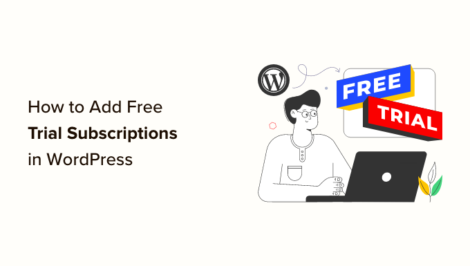 How to Add Free Trial Subscriptions in WordPress (4 Methods)