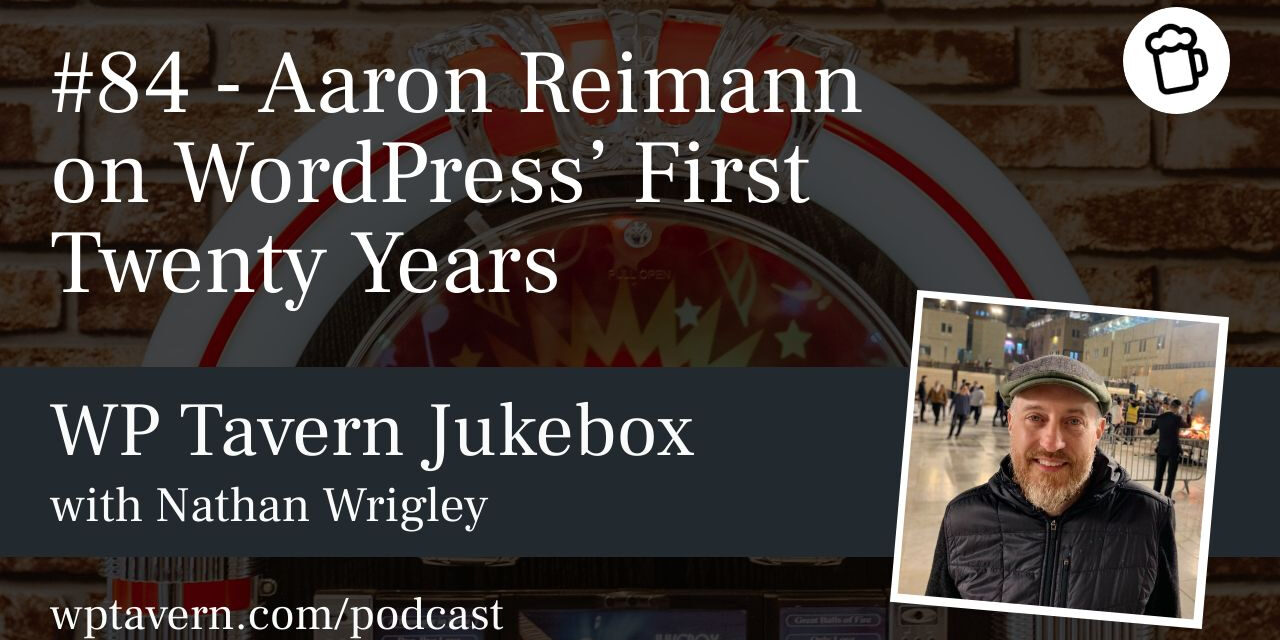 #84 – Aaron Reimann on WordPress’ First Twenty Years