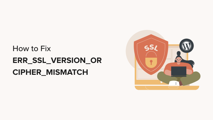 how-to-fix-’err-ssl-version-or-cipher-mismatch’-in-wordpress