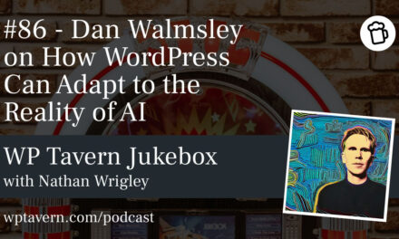 #86 – Dan Walmsley on How WordPress Can Adapt to the Reality of AI